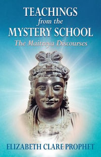 Teachings from the Mystery School : The Maitreya Discourses - Elizabeth Clare Prophet