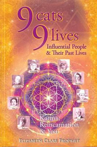 9 Cats 9 Lives : Influential People & Their Past Lives Karma, Reincarnation & You - Elizabeth Clare Prophet