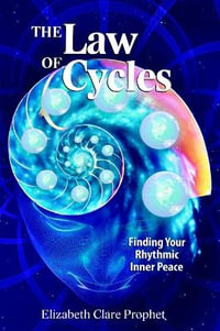 The Law of Cycles : Finding Your Rhythmic Inner Peace - Elizabeth Clare Prophet