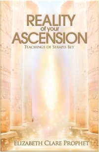 The Reality of Your Ascension : Teachings of Serapis Bey - Elizabeth Clare Prophet