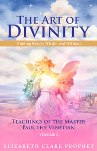 The Art of Divinity : Volume Two: Finding Beauty Within and Without - Elizabeth Clare Prophet