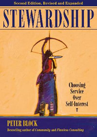 Stewardship : Choosing Service over Self-Interest - Peter Block