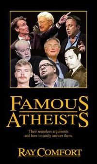 Famous Atheists : Their Senseless Arguments and How to Easily Answer Them. - Sr Ray Comfort