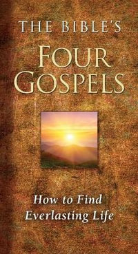 The Bible's Four Gospels : How to Find Everlasting Life - Ray Comfort