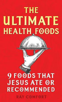 The Ultimate Health Book : Nine Foods Jesus Ate or Recommended - Ray Comfort