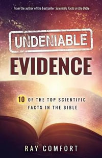 Undeniable Evidence : Ten of the Top Scientific Facts in the Bible - Ray Comfort