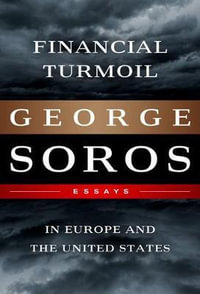 Financial Turmoil in Europe and the United States : Essays - George Soros