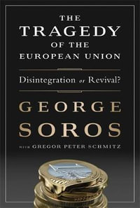 The Tragedy of the European Union : Disintegration or Revival? - George Soros