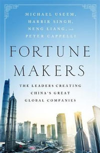 Fortune Makers : The Leaders Creating China's Great Global Companies - Michael Useem