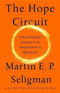 The Hope Circuit : A Psychologist's Journey from Helplessness to Optimism - Martin E. P. Seligman