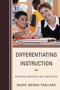 Differentiating Instruction : Matching Strategies with Objectives - Marie Menna Pagliaro