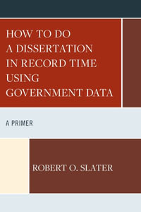 How to Do a Dissertation in Record Time Using Government Data : A Primer - Robert Slater