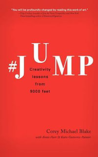 #Jump : Creativity Lessons from 9000 Feet - Corey Michael Blake