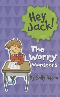 The Worry Monsters : Hey Jack! - Sally Rippin