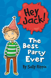 The Best Party Ever : Hey Jack! - Sally Rippin