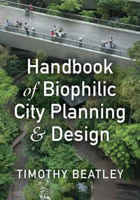 Handbook of Biophilic City Planning & Design - Timothy Beatley