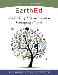 EarthEd : Rethinking Education on a Changing Planet (State of the World) - The Worldwatch Institute