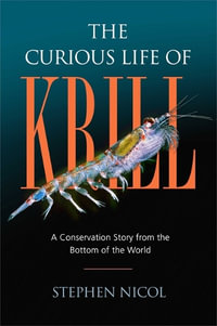 The Curious Life of Krill : A Conservation Story from the Bottom of the World - Stephen Nicol