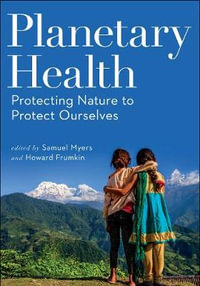 Planetary Health : Protecting Nature to Protect Ourselves - Samuel Myers