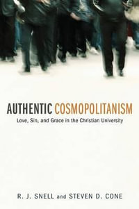 Authentic Cosmopolitanism : Love, Sin, and Grace in the Christian University - Russell J. Snell