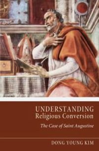 Understanding Religious Conversion : The Case of Saint Augustine - Dong Young Kim