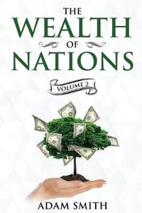 The Wealth of Nations Volume 2 (Books 4-5) : Annotated - Adam Smith