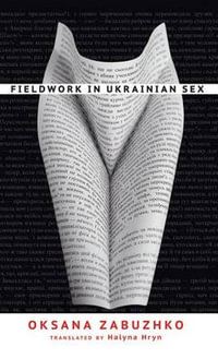 Fieldwork in Ukrainian Sex - Oksana Zabuzhko