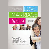 What the Bible Says about Love Marriage & Sex : The Song of Solomon - Dr. David Jeremiah