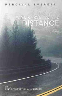 Walk Me to the Distance : A Novel - Percival Everett