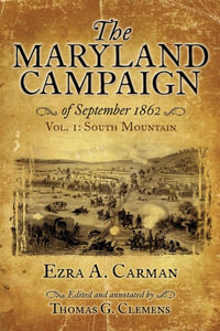 Maryland Campaign of September 1862 : Vol. I: South Mountain - Ezra A. Carman