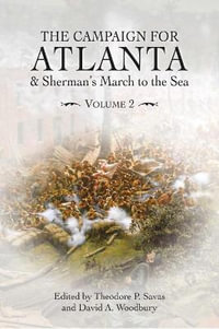 Campaign for Atlanta & Sherman's March to the Sea : Volume 2 - THEODORE P. SAVAS