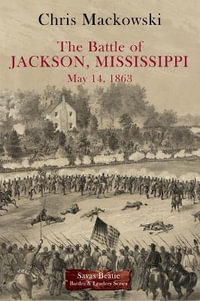 Battle of Jackson, Mississippi, May 14, 1863 : Savas Beatie Battles & Leaders - CHRIS MACKOWSKI