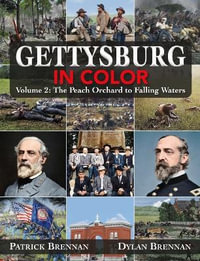 Gettysburg in Color : Volume 2: The Peach Orchard to Falling Waters - PATRICK BRENNAN