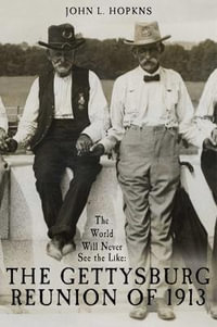 World Will Never See the Like : The Gettysburg Reunion of 1913 - JOHN L. HOPKINS