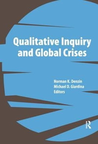 Qualitative Inquiry and Global Crises : International Congress of Qualitative Inquiry Series - Norman K Denzin