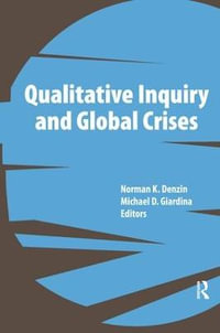 Qualitative Inquiry and Global Crises : International Congress of Qualitative Inquiry Series - Norman K Denzin