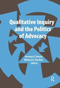 Qualitative Inquiry and the Politics of Advocacy : International Congress of Qualitative Inquiry - Norman K Denzin