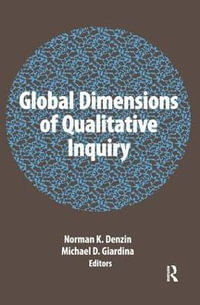 Global Dimensions of Qualitative Inquiry : International Congress of Qualitative Inquiry Series - Norman K Denzin