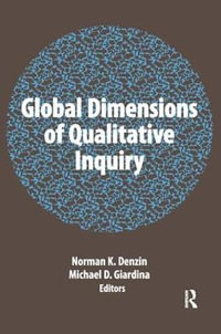 Global Dimensions of Qualitative Inquiry : International Congress of Qualitative Inquiry Series - Norman K Denzin