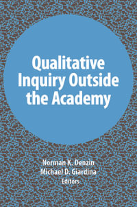 Qualitative Inquiry Outside the Academy : International Congress for Qualitative Inquiry - Norman K Denzin