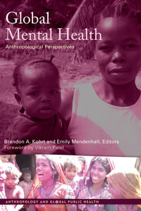 Global Mental Health : Anthropological Perspectives - Brandon A Kohrt