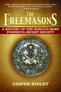 The Freemasons : A History of the World's Most Powerful Secret Society - Jasper Ridley