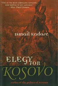 Elegy for Kosovo - Ismail Kadare