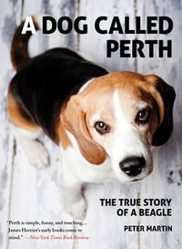 A Dog Called Perth : The True Story of a Beagle - Peter Martin