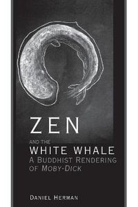 Zen and the White Whale : A Buddhist Rendering of Moby-Dick - Daniel Herman