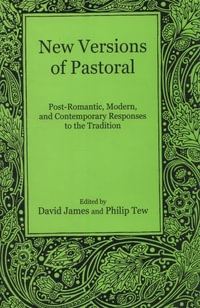 New Versions of Pastoral : Post-Romantic, Modern, and Contemporary Responses to the Tradition - David James