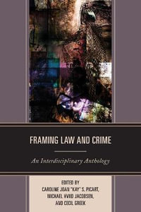 Framing Law and Crime : An Interdisciplinary Anthology - Caroline Joan 'Kay' S. Picart