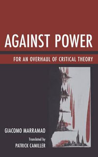 Against Power : For an Overhaul of Critical Theory - Giacomo Marramao