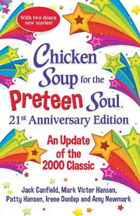 Chicken Soup for the Preteen Soul 20th Anniversary Edition: With 20 New : With 20 New Stories for the Next 20 Years - Amy Newmark