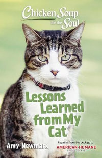 Chicken Soup for the Soul: Lessons Learned from My Cat : Chicken Soup for the Soul - Amy Newmark